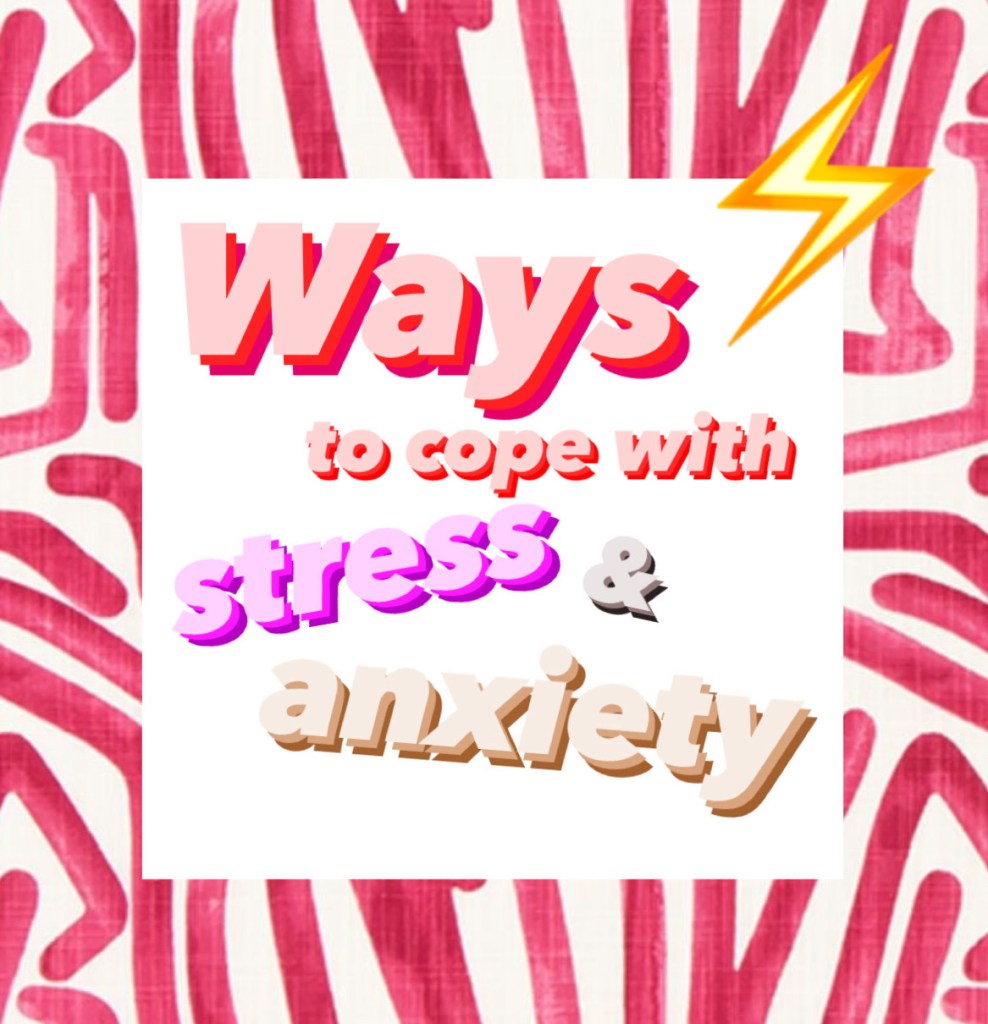 Ways to cope with stress and&nbsp;anxiety