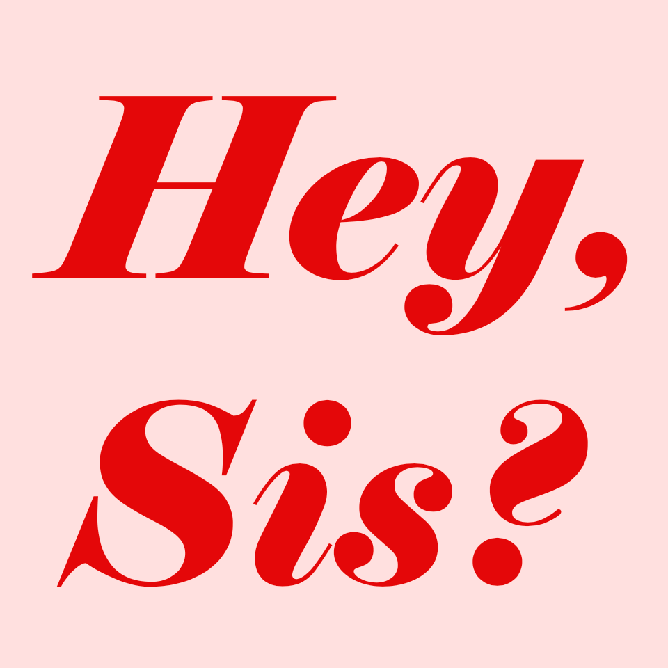 Hey, Sis